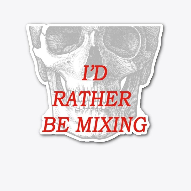 I'd Rather Be Mixing