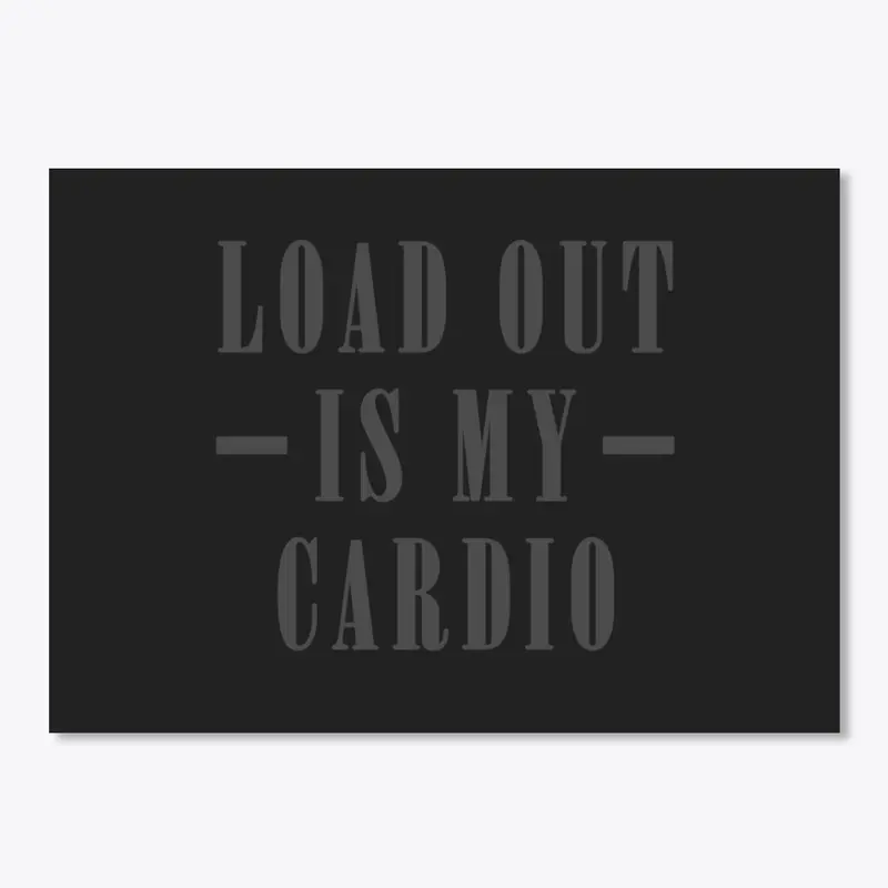 Load Out Is My Cardio - V2